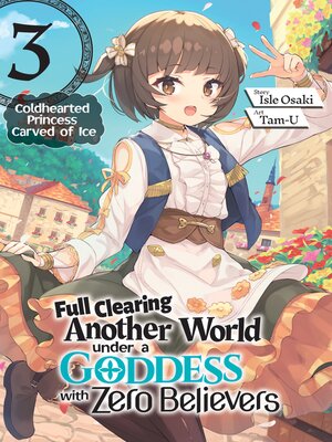 cover image of Full Clearing Another World under a Goddess with Zero Believers, Volume 3